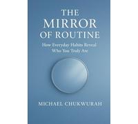 The Mirror of Routine: How Everyday Habits Reveal Who You Truly Are