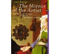 The Mirror of the Artist: Northern Renaissance Art in Its Historical Context: Art of Northern Renaissance, Perspectives Series
