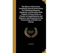 The Mirror of the Graces. Containing General Instructions for (Copertina rigida)