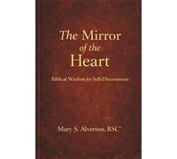 The Mirror of the Heart: Biblical Wisdom for Self-Discernment