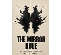 The Mirror Rule: Symmetry, Conservation Laws, and Why Physics Has the Shape It Has
