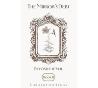 The Mirror’s Debt - Beyond the Veil BOOK III