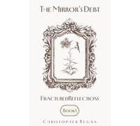 The Mirror’s Debt - Fractured Reflections BOOK I
