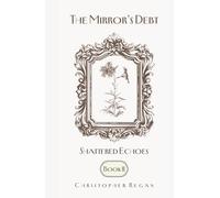 The Mirror’s Debt - Shattered Echoes BOOK II