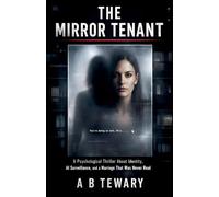 The Mirror Tenant: A Psychological Thriller About Identity, AI Surveillance, and a Marriage That Was Never Real: 4