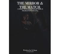 The Mirror & The Match: A Shadow Work Journal, Somatic Guide, and Ritualized Self-Witnessing