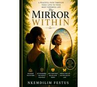 The Mirror Within: A Peaceful Path Through Toxic Love to Your Most Powerful Life