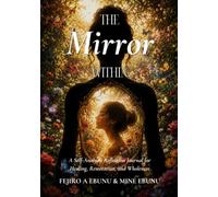THE MIRROR WITHIN: A Self-Analysis Reflection Journal for Healing, Restoration, and Wholeness