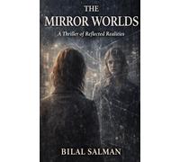 The Mirror Worlds: A Thriller of Reflected Realities
