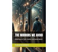 THE MIRRORS WE AVOID: Reflections on Truth, Comfort, and Human Nature