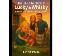 The (Mis)Adventures of Lucky & Whisky: Where a Paw Begins, a Heart Follows