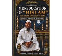 THE MIS-EDUCATION OF "HISLAM": NOW THE RE-EDUCATION OF ISLAM