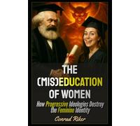 The (Mis)Education of Women: How Progressive Ideologies Destroy the Feminine Identity
