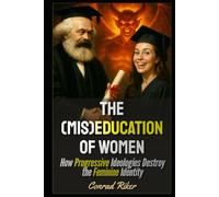 The (Mis)Education of Women: How Progressive Ideologies Destroy the Feminine Identity