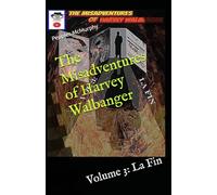 The Misadventures of Harvey Walbanger: Volume 3: La Fin