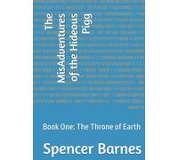 The MisAdventures of the Hideous Pigg: Book One: The Throne of Earth