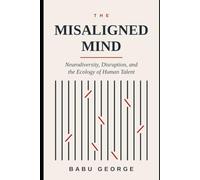 THE MISALIGNED MIND: Neurodiversity, Disruption, and the Ecology of Human Talent