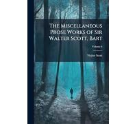 The Miscellaneous Prose Works of Sir Walter Scott, Bart
