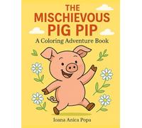 The Mischievous Pig Pip - A Coloring Adventure Book: Join Pip on a Magical Coloring Adventure