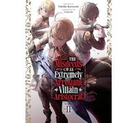 The Misdeeds of an Extremely Arrogant Villain Aristocrat (Light Novel) Vol. 2