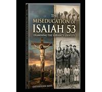 The Miseducation of Isaiah 53 Book 2: Examining the Servant's Identity