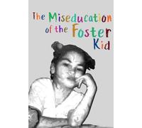 The Miseducation of the Foster Kid