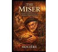 The Miser: A Timeless Comedy of Greed, Love, and Deception in Classical French Theatre