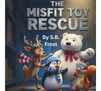 The Misfit Toy Rescue: A Christmas Story About the Power of Being Quiet (The North Pole Misfits)