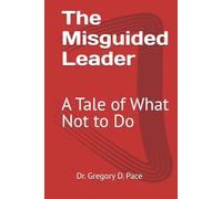The Misguided Leader: A Tale of What Not to Do