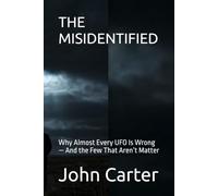 THE MISIDENTIFIED: Why Almost Every UFO Is Wrong - And the Few That Aren’t Matter