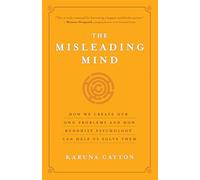 The Misleading Mind: How We Create Our Own Problems and How Buddhist Psychology Can Help Us Solve Them