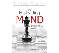The Misleading Mind: Improve your decisions, elevate your life