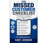 THE MISSED CUSTOMER CHECKLIST A Simple Workbook for Service Businesses That Lose Leads, Calls, Messages, and Quote Requests in the Daily Rush: ... stop leads from slipping through the cracks