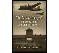 The Missed Target?: Auschwitz in the Crosshairs of History