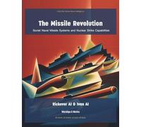 The Missile Revolution: Soviet Naval Missile Systems and Nuclear Strike Capabilities: 4