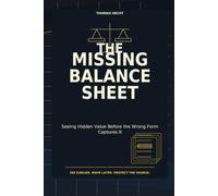 The Missing Balance Sheet: Seeing Hidden Value Before the Wrong Form Captures It