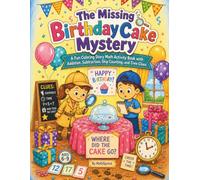 The Missing Birthday Cake Mystery: A Fun Coloring Story & Math Activity Book with Addition, Subtraction, Skip Counting, and Time Clues, for Ages 6-9