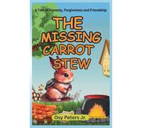 The Missing Carrot Stew: A Tale Of Honesty, Forgiveness and Friendship.