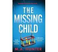 The Missing Child: The chilling and gripping story of a missing child from M. A. Hunter