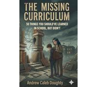 The Missing Curriculum: 50 Things You Should've Learned In School, But Didn't | 639 Pages