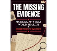 The Missing Evidence: Murder Mystery Word Search: 80 Crime Scenes to Investigate