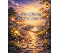 The Missing Festival Lantern: A Bedtime Adventure About Courage, Kindness, and Friendship