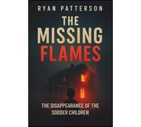 The Missing Flames: The Disappearance of the Sodder Children