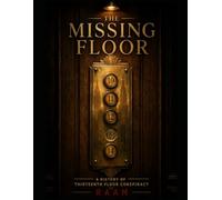 THE MISSING FLOOR: A History of Thirteenth Floor Conspiracy