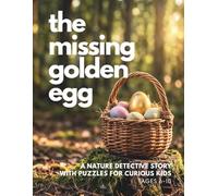 The Missing Golden Egg: A Nature Detective Story with Puzzles for Curious Kids