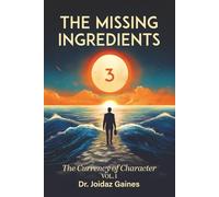 The Missing Ingredients 3: The Currency of Character Vol. I