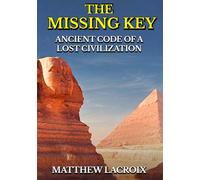 The Missing Key: Ancient Code of a Lost Civilization