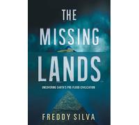 The Missing Lands: Uncovering Earth's Pre-flood Civilization by Silva, Freddy