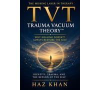 THE MISSING LAYER IN THERAPY: Why Healing Doesn't Always Restore the Self, Trauma Vacuum Theory™