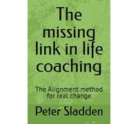 The missing link in life coaching: The Alignment method for real change